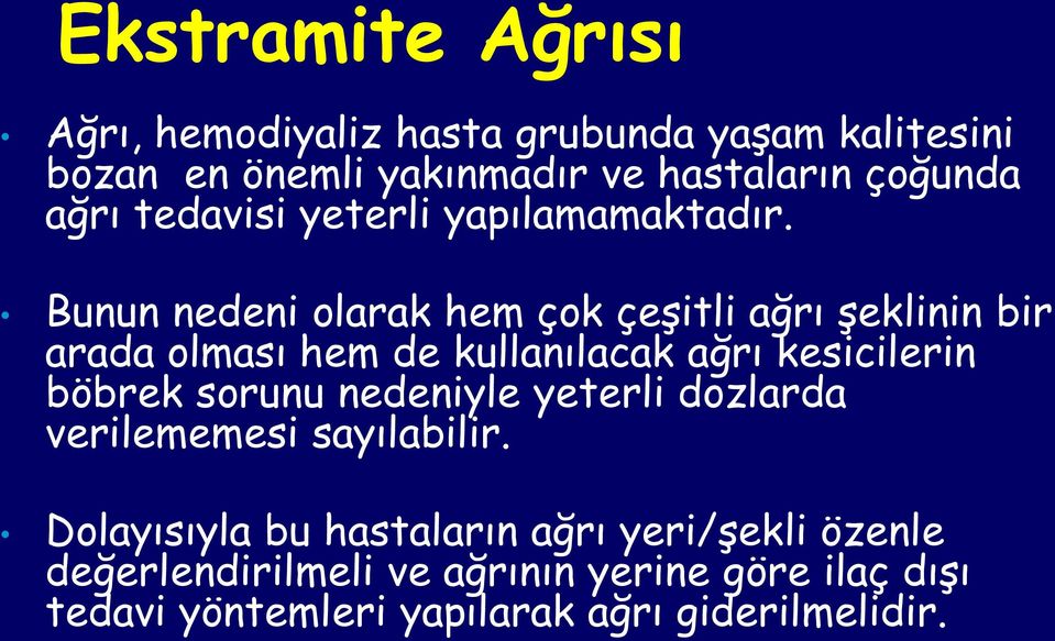 Bunun nedeni olarak hem çok çeşitli ağrı şeklinin bir arada olması hem de kullanılacak ağrı kesicilerin böbrek sorunu