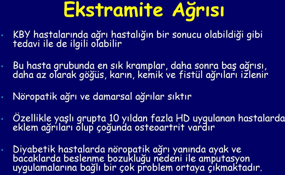 sıktır Özellikle yaşlı grupta 10 yıldan fazla HD uygulanan hastalarda eklem ağrıları olup çoğunda osteoartrit vardır Diyabetik