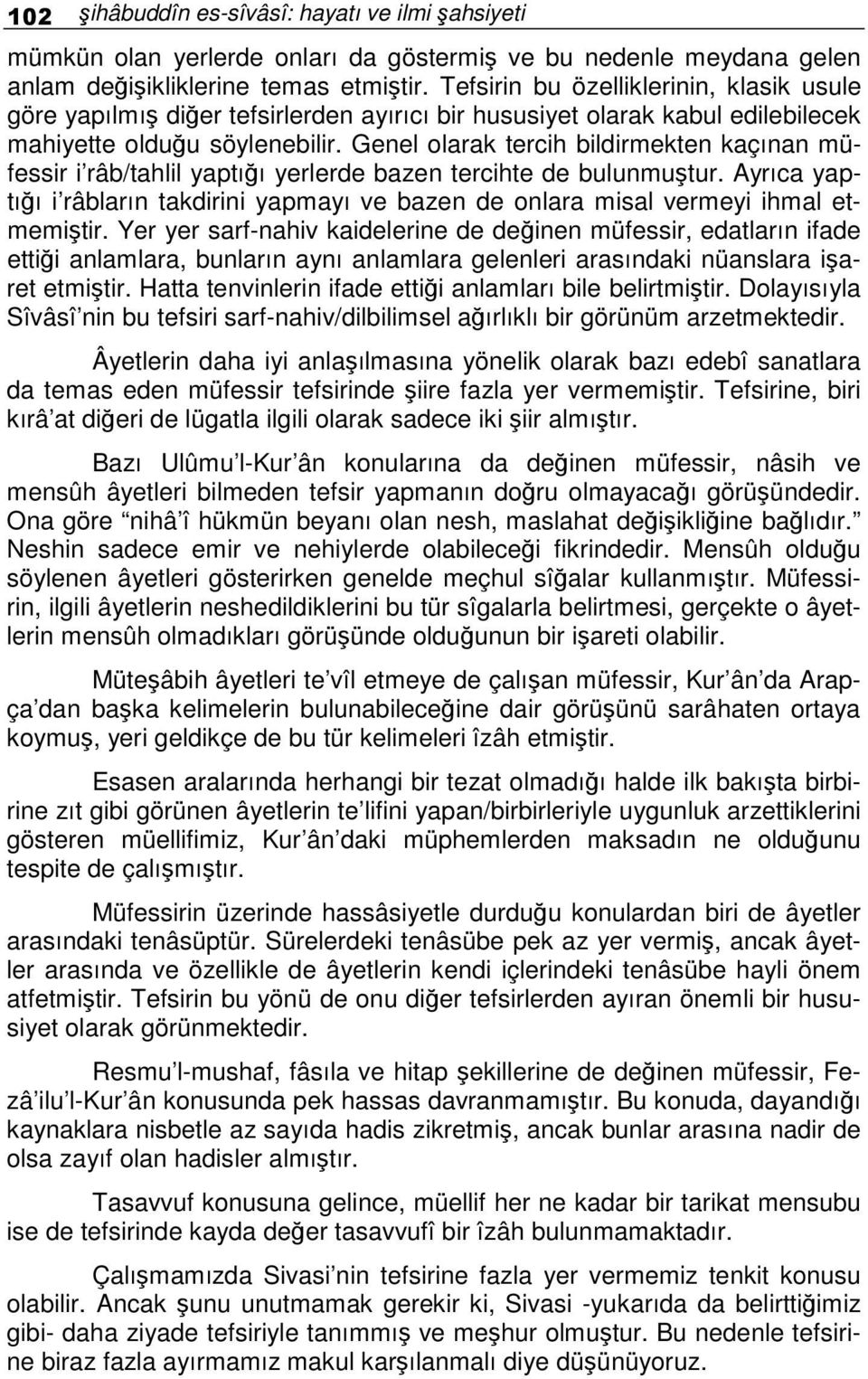 Genel olarak tercih bildirmekten kaçınan müfessir i râb/tahlil yaptıı yerlerde bazen tercihte de bulunmutur.