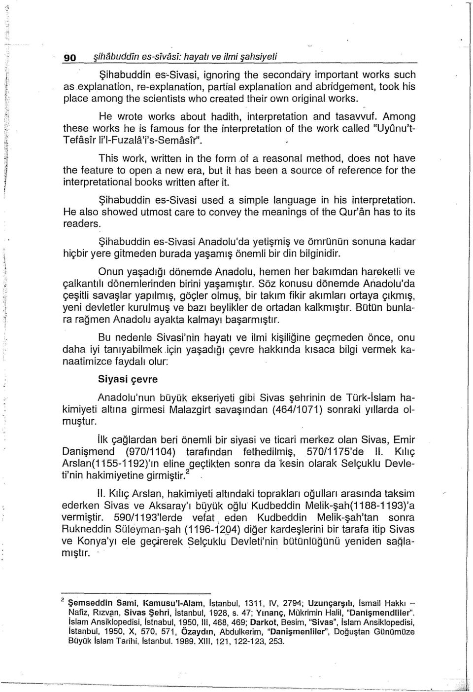 Among these works he is famous for the interpretation of the work called "UyQnu't Tefasir li'i-fuzala'i's-semasir". This work, written in the form.