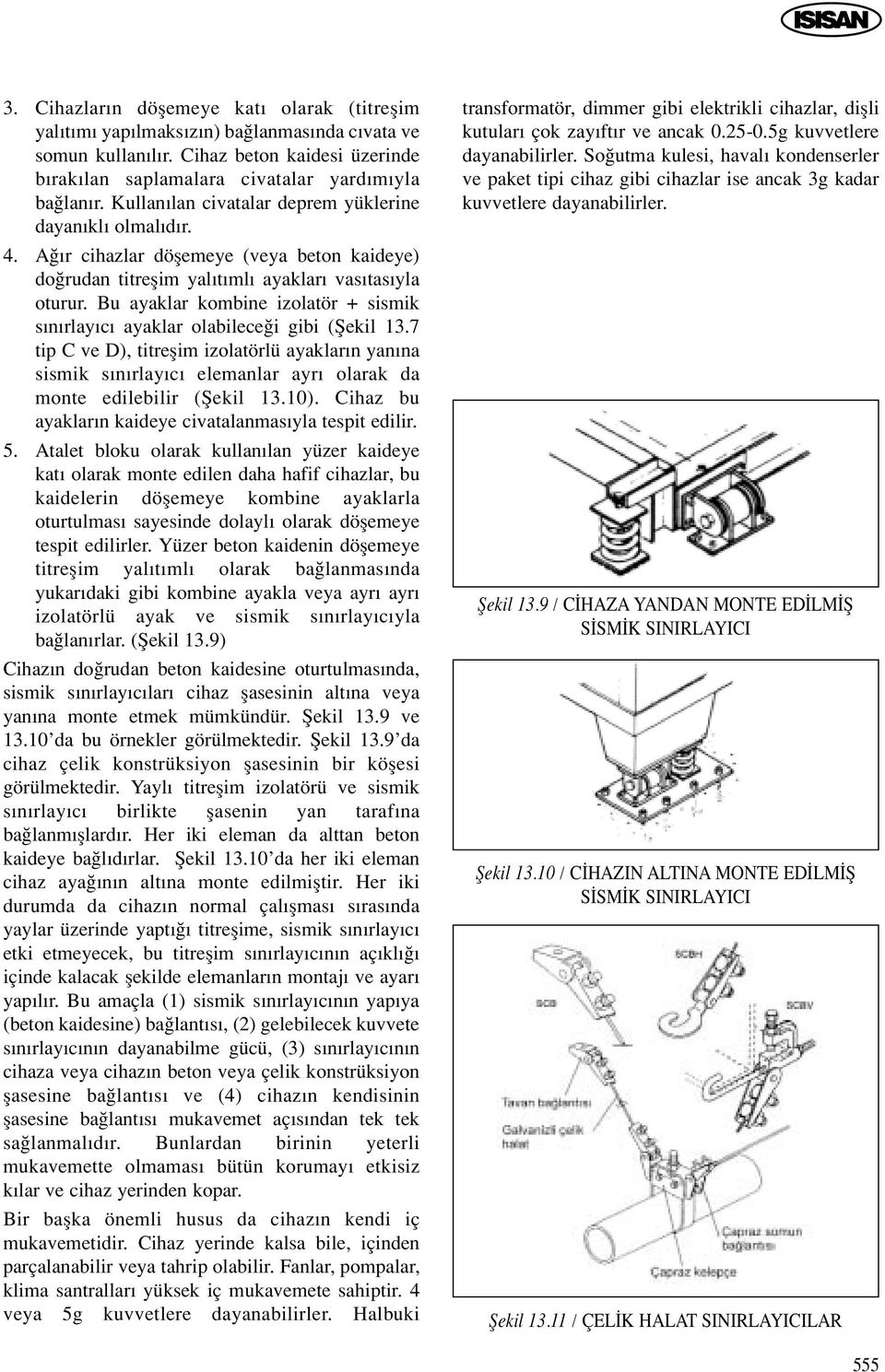 Bu ayaklar kombine izolatör + sismik s n rlay c ayaklar olabilece i gibi (fiekil 13.