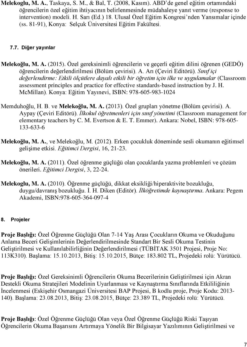Ulusal Özel Eğitim Kongresi nden Yansımalar içinde (ss. 81-91), Konya: Selçuk Üniversitesi Eğitim Fakültesi. 7.7. Diğer yayınlar Melekoğlu, M. A. (2015).