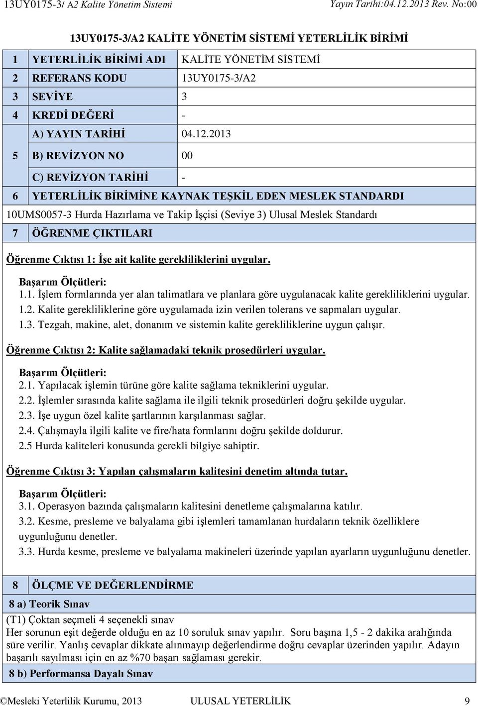 2013 5 B) REVİZYON NO 00 C) REVİZYON TARİHİ - 6 YETERLİLİK BİRİMİNE KAYNAK TEŞKİL EDEN MESLEK STANDARDI 10UMS0057-3 Hurda Hazırlama ve Takip İşçisi (Seviye 3) Ulusal Meslek Standardı 7 ÖĞRENME