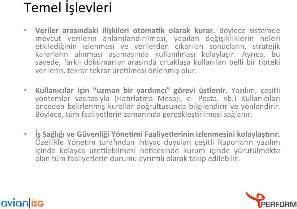 kolaylaşır. Ayrıca, bu sayede, farklı dokümanlar arasında ortaklaşa kullanılan belli bir 4pteki verilerin, tekrar tekrar üre4lmesi önlenmis olur. Kullanıcılar için uzman bir yardımcı görevi üstlenir.