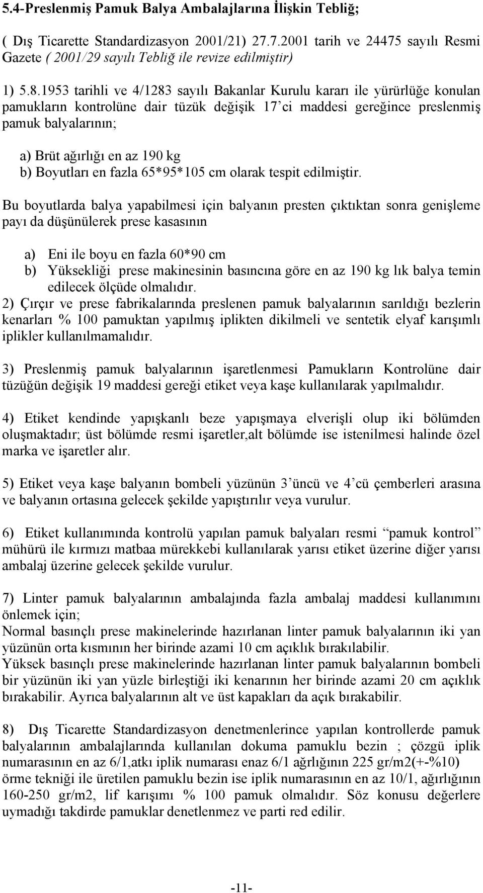 kg b) Boyutlarõ en fazla 65*95*105 cm olarak tespit edilmiştir.