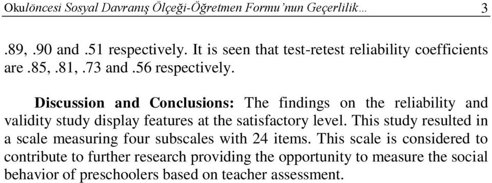 Discussion and Conclusions: The findings on the reliability and validity study display features at the satisfactory level.