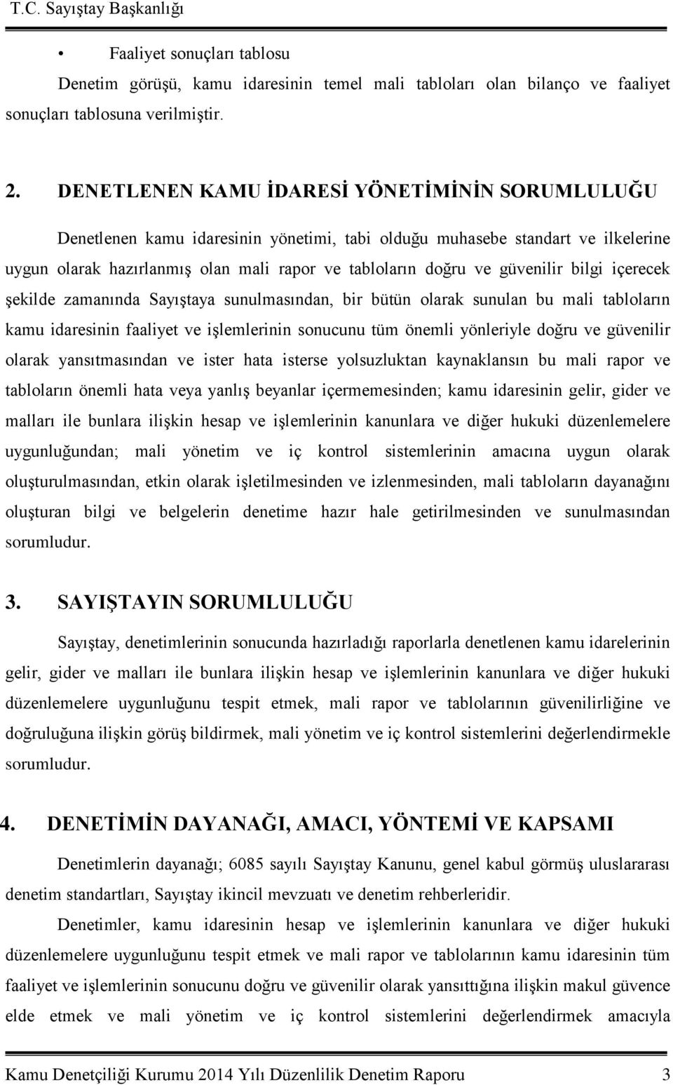 güvenilir bilgi içerecek Ģekilde zamanında SayıĢtaya sunulmasından, bir bütün olarak sunulan bu mali tabloların kamu idaresinin faaliyet ve iģlemlerinin sonucunu tüm önemli yönleriyle doğru ve