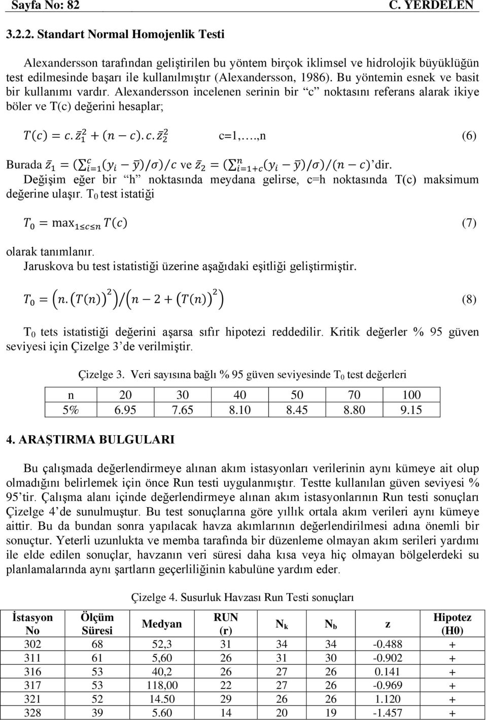 2. Standart Normal Homojenlik Testi Alexandersson tarafından geliştirilen bu yöntem birçok iklimsel ve hidrolojik büyüklüğün test edilmesinde başarı ile kullanılmıştır (Alexandersson, 1986).