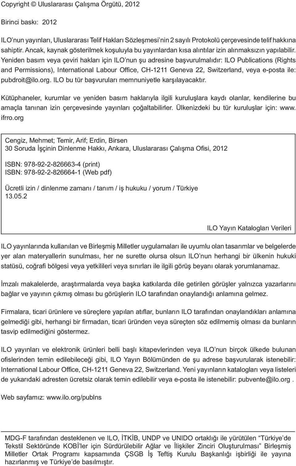 Yeniden basım veya çeviri hakları için ILO nun şu adresine başvurulmalıdır: ILO Publications (Rights and Permissions), International Labour Offi ce, CH-1211 Geneva 22, Switzerland, veya e-posta ile: