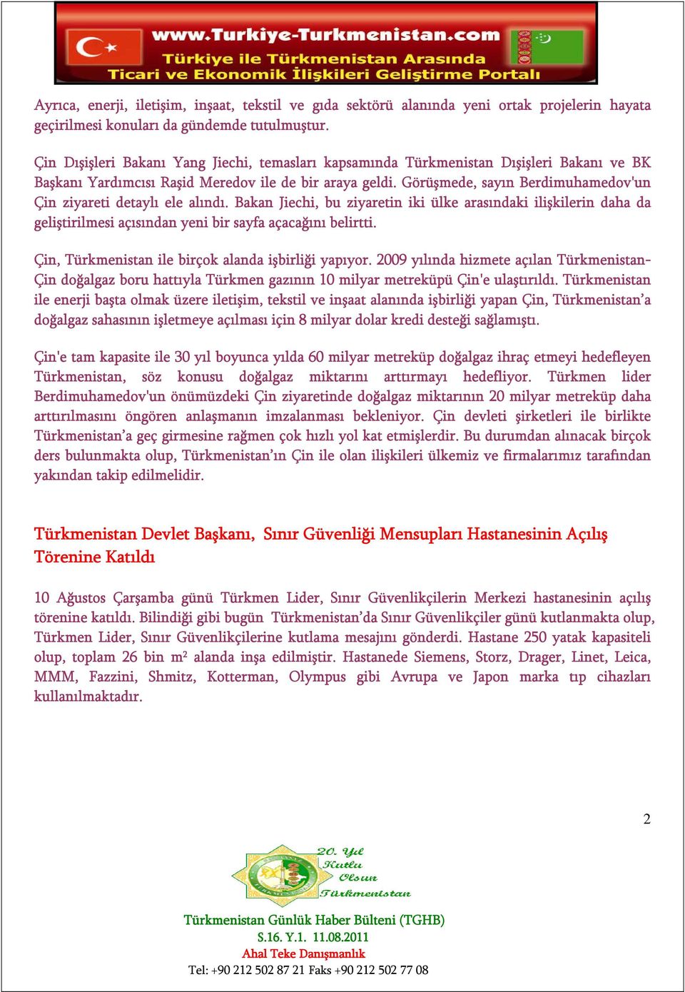 Görüşmede, sayın Berdimuhamedov'un Çin ziyareti detaylı ele alındı. Bakan Jiechi, bu ziyaretin iki ülke arasındaki ilişkilerin daha da geliştirilmesi açısından yeni bir sayfa açacağını belirtti.