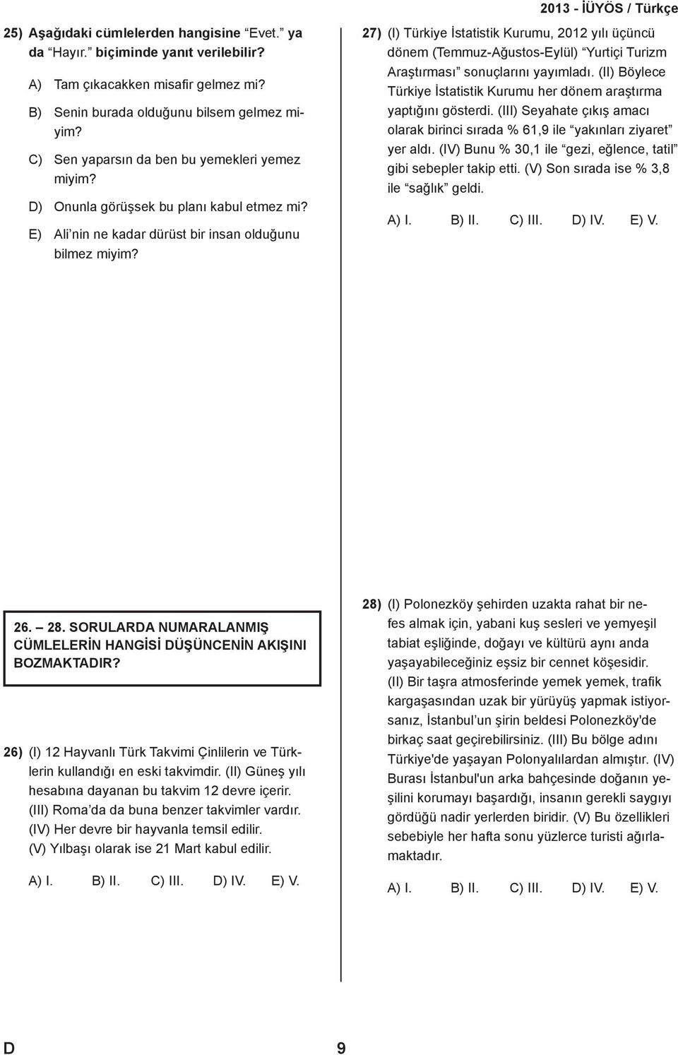 27) (I) Türkiye İstatistik Kurumu, 2012 yılı üçüncü dönem (Temmuz-Ağustos-Eylül) Yurtiçi Turizm Araştırması sonuçlarını yayımladı.