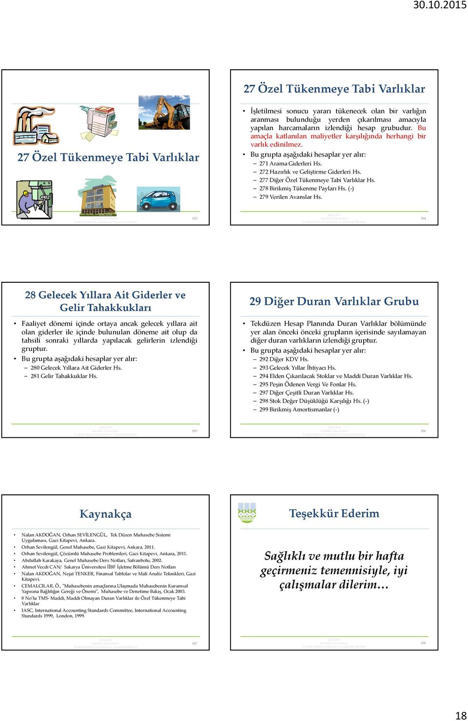 277 Diğer Özel Tükenmeye Tabi Varlıklar Hs. 278 Birikmiş Tükenme Payları Hs.(-) 279 Verilen Avanslar Hs.