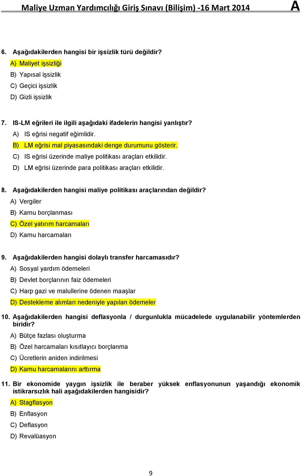 Aşağıdakilerden hangisi maliye politikası araçlarından değildir? Vergiler Kamu borçlanması Özel yatırım harcamaları Kamu harcamaları 9. Aşağıdakilerden hangisi dolaylı transfer harcamasıdır?