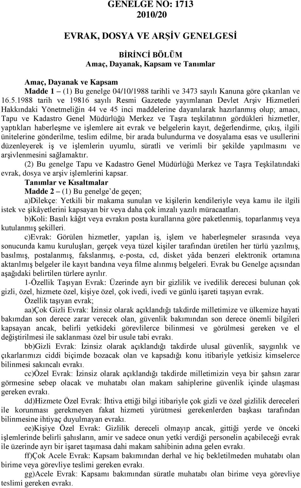 1988 tarih ve 19816 sayılı Resmi Gazetede yayımlanan Devlet Arşiv Hizmetleri Hakkındaki Yönetmeliğin 44 ve 45 inci maddelerine dayanılarak hazırlanmış olup; amacı, Tapu ve Kadastro Genel Müdürlüğü