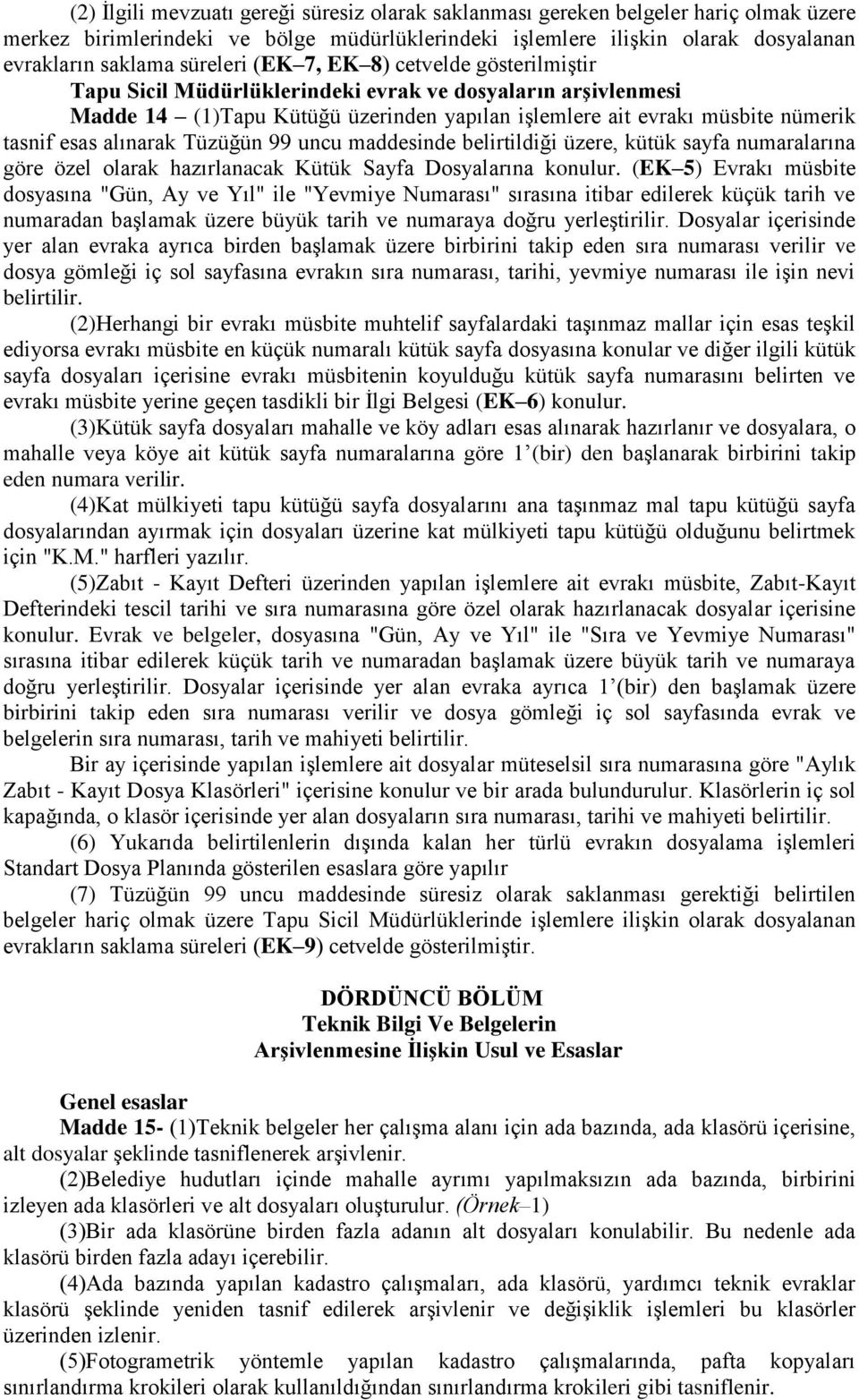 alınarak Tüzüğün 99 uncu maddesinde belirtildiği üzere, kütük sayfa numaralarına göre özel olarak hazırlanacak Kütük Sayfa Dosyalarına konulur.