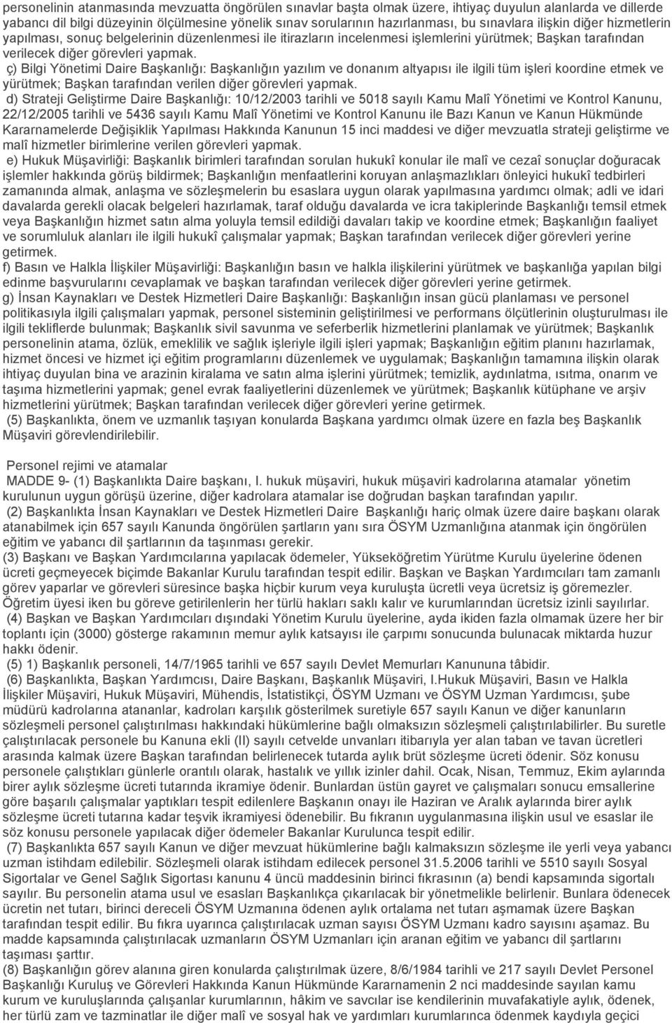 ç) Bilgi Yönetimi Daire Başkanlığı: Başkanlığın yazılım ve donanım altyapısı ile ilgili tüm işleri koordine etmek ve yürütmek; Başkan tarafından verilen diğer görevleri yapmak.