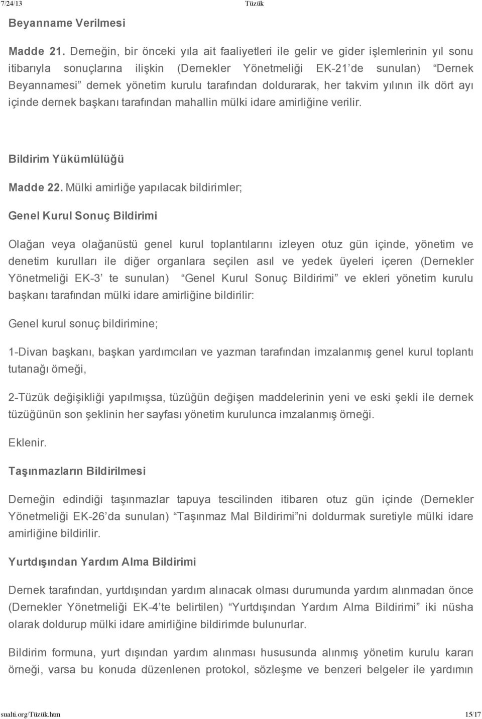 tarafından doldurarak, her takvim yılının ilk dört ayı içinde dernek başkanı tarafından mahallin mülki idare amirliğine verilir. Bildirim Yükümlülüğü Madde 22.