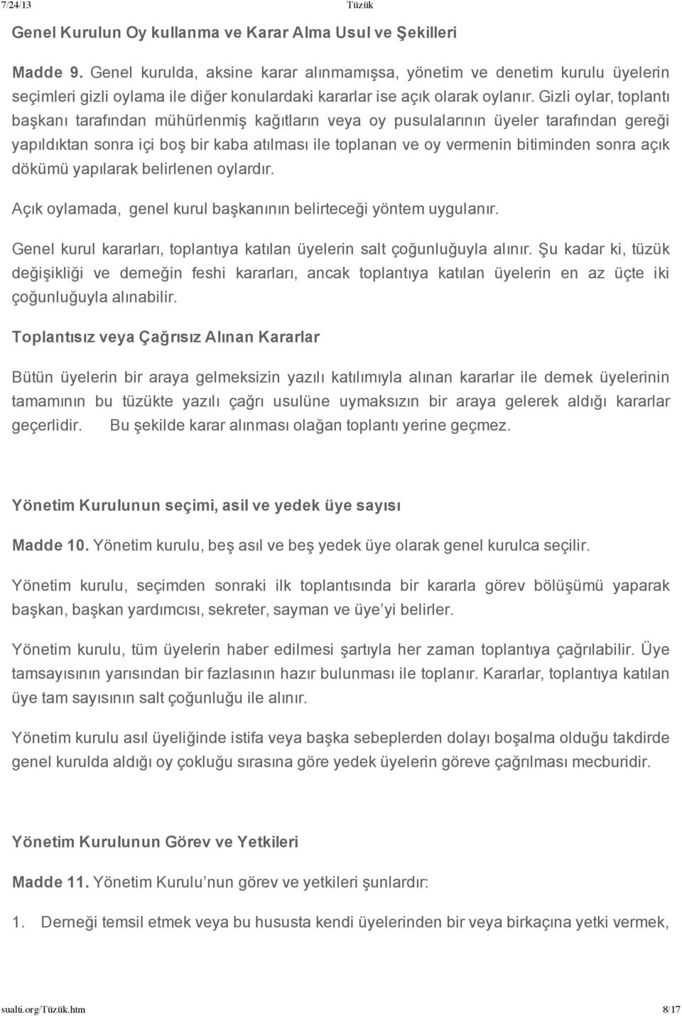 Gizli oylar, toplantı başkanı tarafından mühürlenmiş kağıtların veya oy pusulalarının üyeler tarafından gereği yapıldıktan sonra içi boş bir kaba atılması ile toplanan ve oy vermenin bitiminden sonra