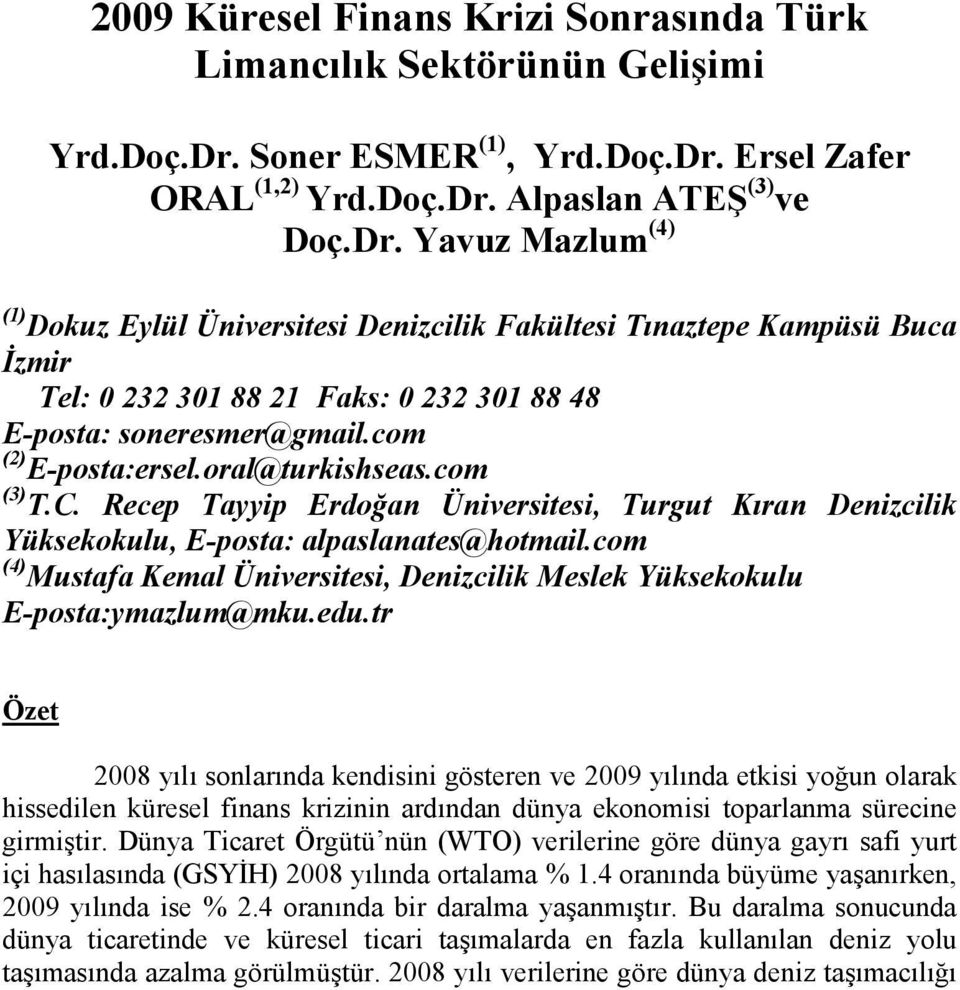 com (2) E-posta:ersel.oral@turkishseas.com (3) T.C. Recep Tayyip Erdoğan Üniversitesi, Turgut Kıran Denizcilik Yüksekokulu, E-posta: alpaslanates@hotmail.