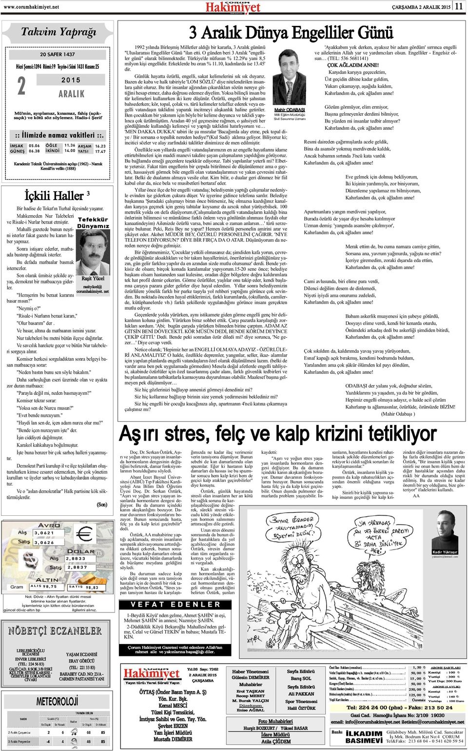 00 AKÞAM YATSI 16.23 17.7 Karadeniz Teknik Üniversitesinin açýlýþý (1962) - Namýk Kemâl'in vefâtý (1888) Bir hadise de Tokat'ýn Turhal ilçesinde yaþanýr.