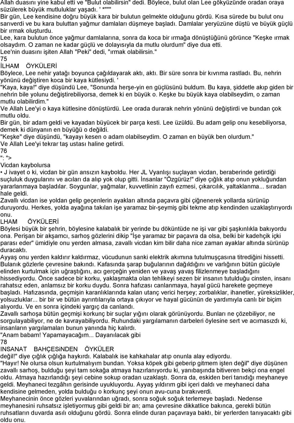 Damlalar yeryüzüne düştü ve büyük güçlü bir ırmak oluşturdu. Lee, kara bulutun önce yağmur damlalarına, sonra da koca bir ırmağa dönüştüğünü görünce "Keşke ırmak olsaydım.