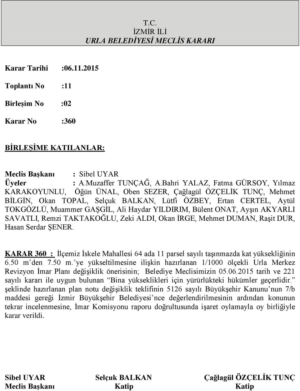 2015 tarih ve 221 sayılı kararı ile uygun bulunan Bina yükseklikleri için yürürlükteki hükümler geçerlidir.