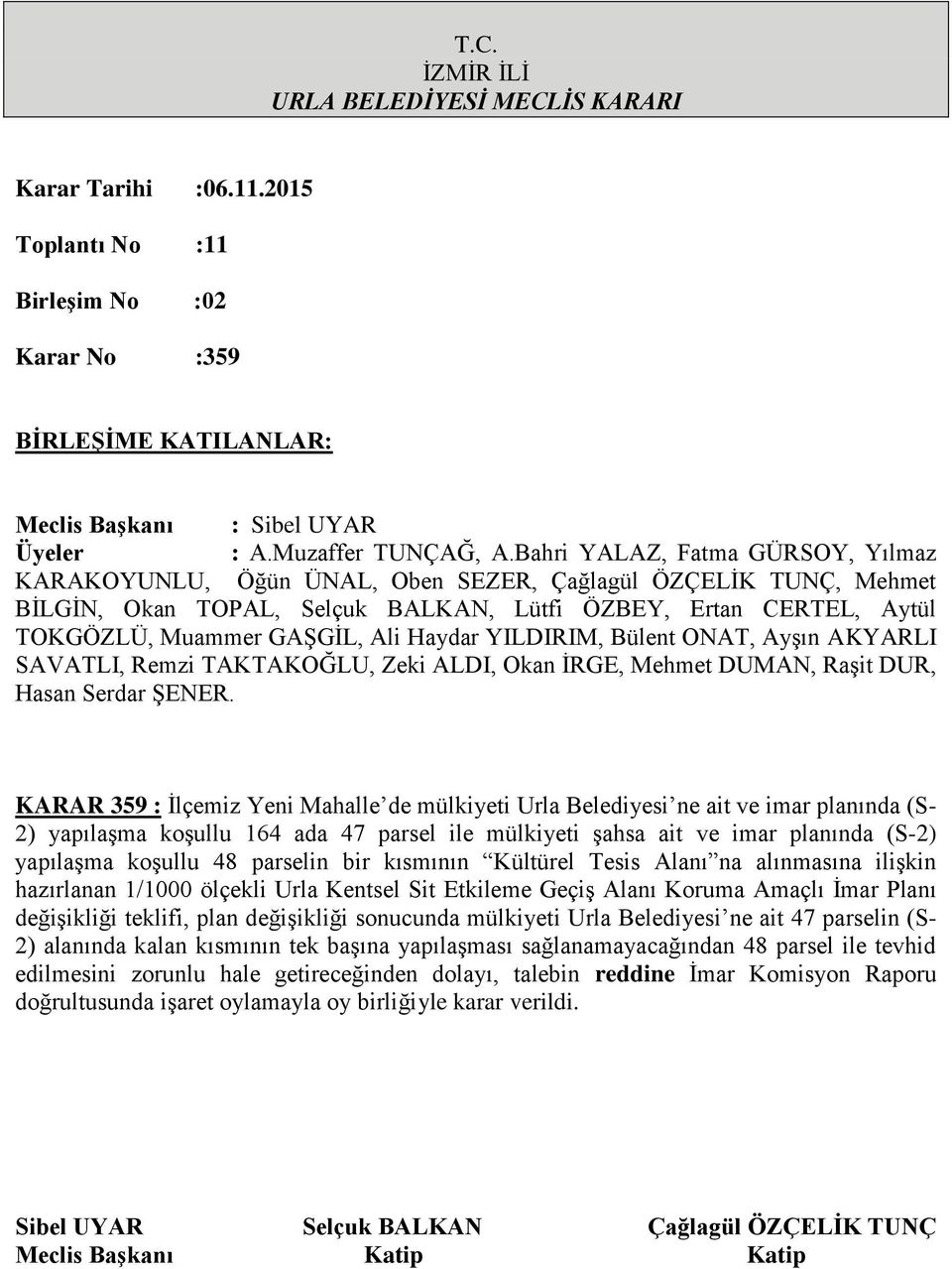 Koruma Amaçlı Ġmar Planı değiģikliği teklifi, plan değiģikliği sonucunda mülkiyeti Urla Belediyesi ne ait 47 parselin (S- 2) alanında kalan kısmının tek baģına yapılaģması