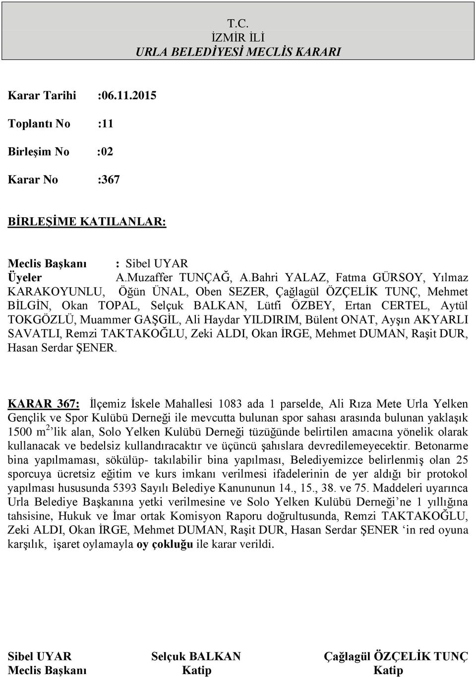 yaklaģık 1500 m 2 lik alan, Solo Yelken Kulübü Derneği tüzüğünde belirtilen amacına yönelik olarak kullanacak ve bedelsiz kullandıracaktır ve üçüncü Ģahıslara devredilemeyecektir.