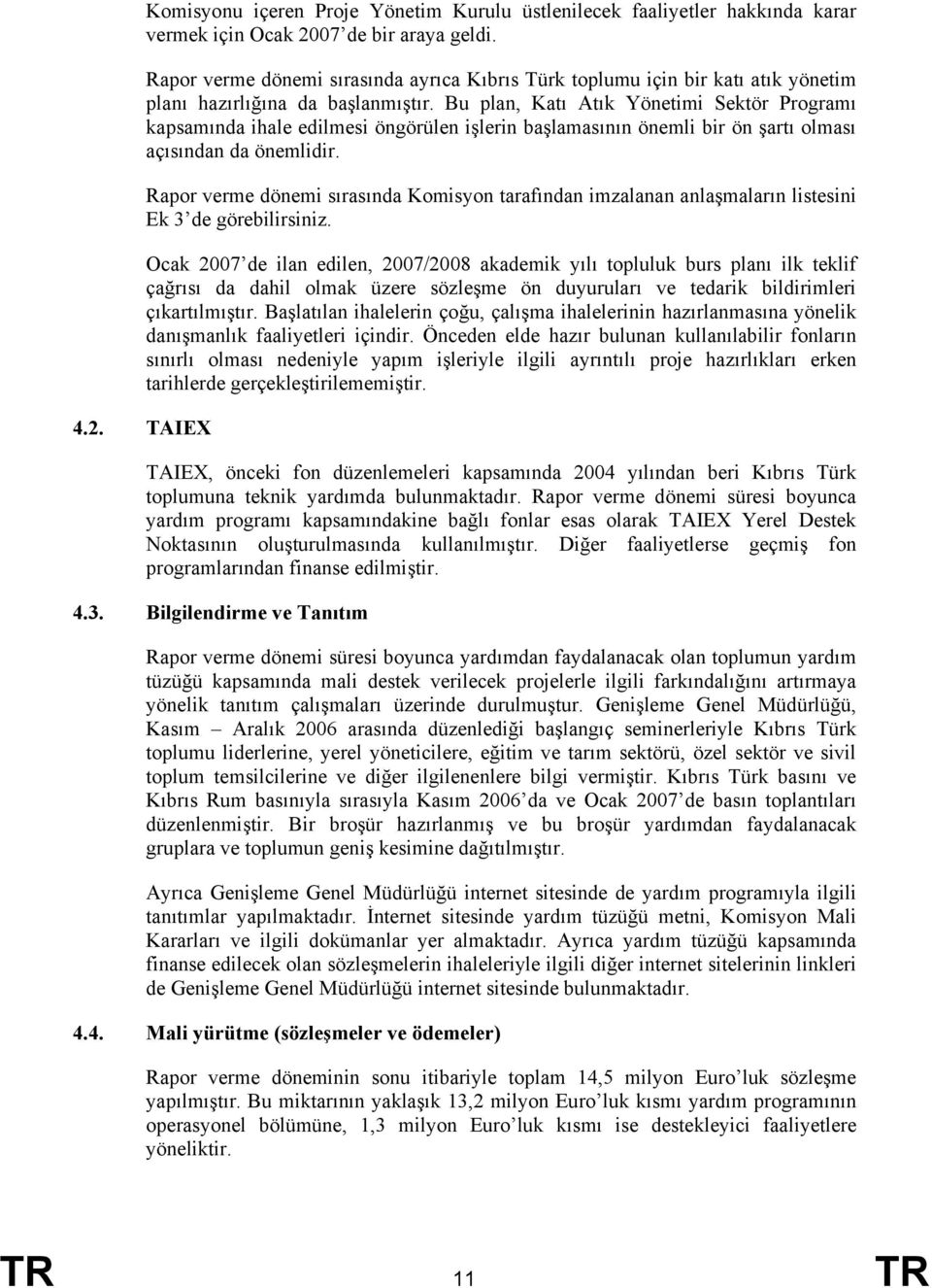 Bu plan, Katı Atık Yönetimi Sektör Programı kapsamında ihale edilmesi öngörülen işlerin başlamasının önemli bir ön şartı olması açısından da önemlidir.