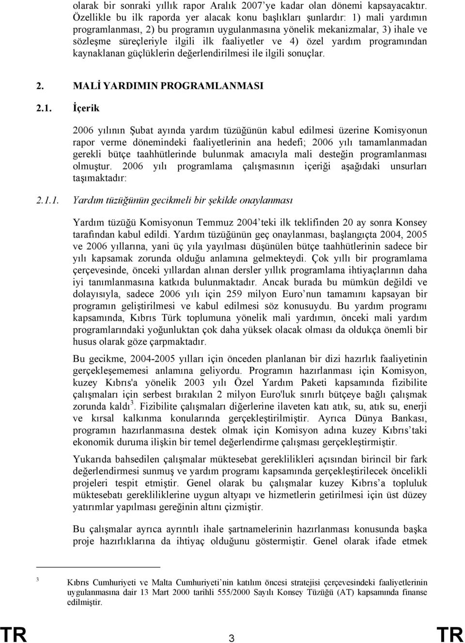 faaliyetler ve 4) özel yardım programından kaynaklanan güçlüklerin değerlendirilmesi ile ilgili sonuçlar. 2. MALİ YARDIMIN PROGRAMLANMASI 2.1.