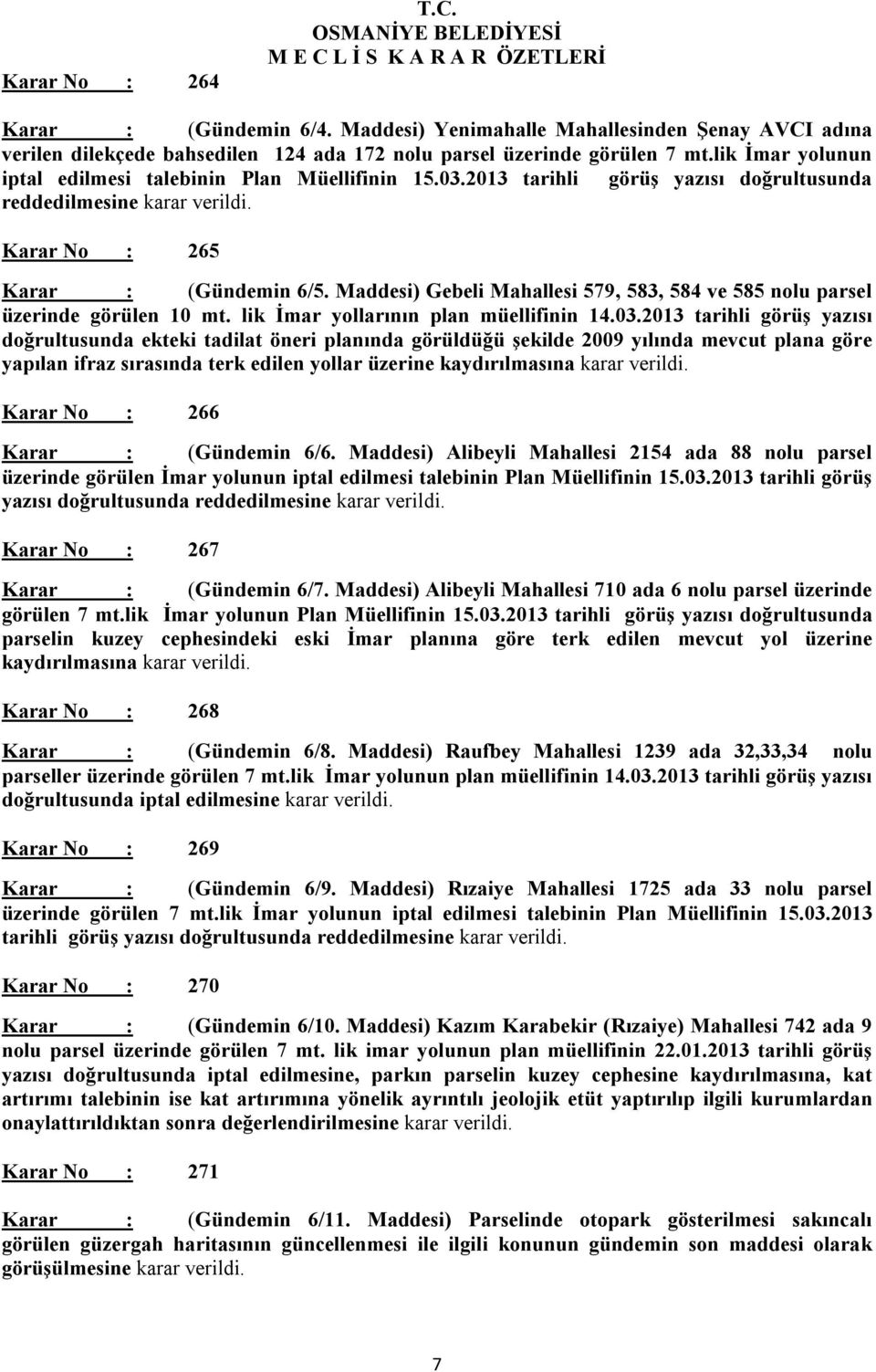 Maddesi) Gebeli Mahallesi 579, 583, 584 ve 585 nolu parsel üzerinde görülen 10 mt. lik İmar yollarının plan müellifinin 14.03.