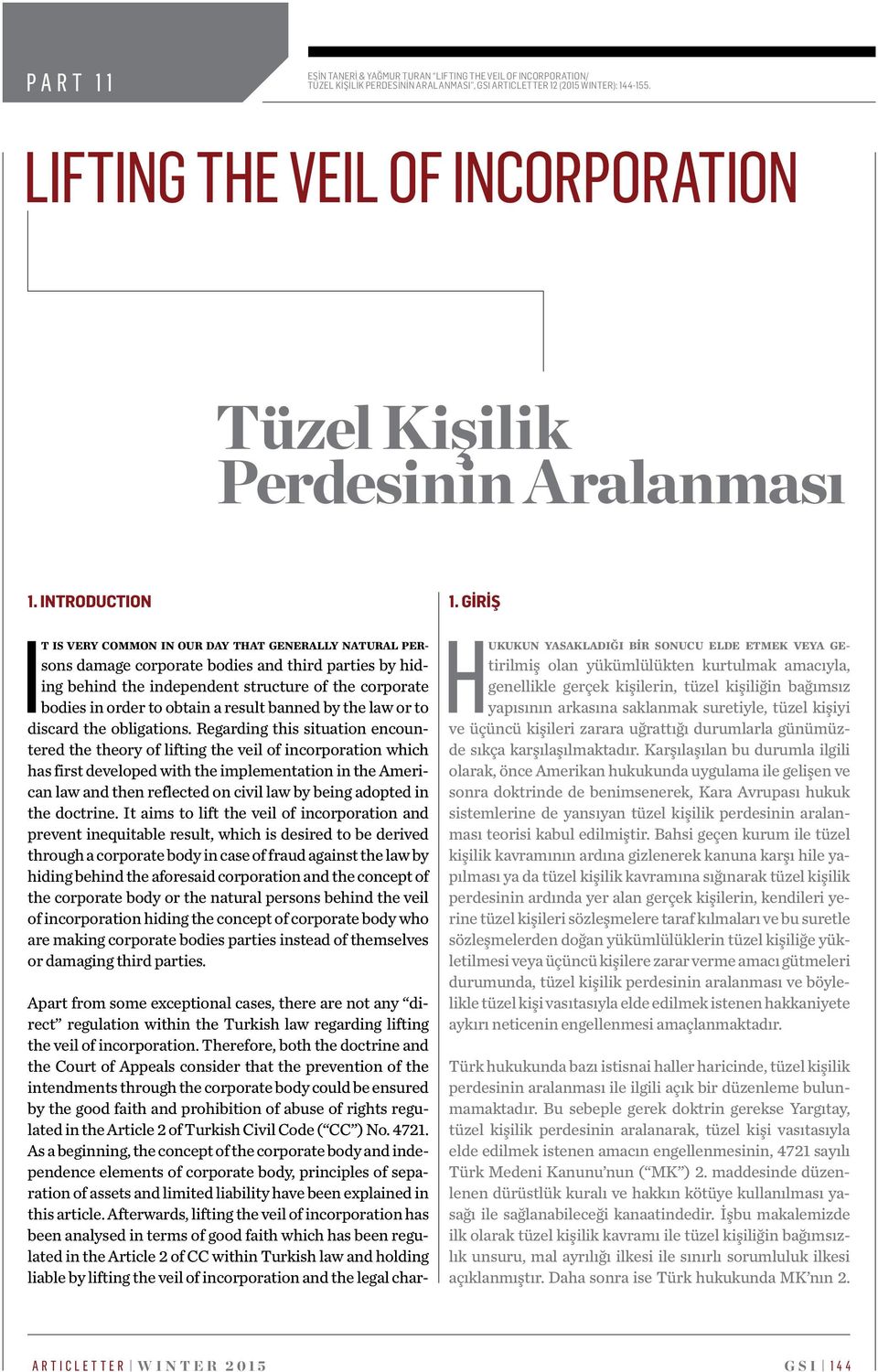 INTRODUCTION t is very common in our day that generally natural persons damage corporate bodies and third parties by hiding behind the independent structure of the corporate bodies in order to obtain