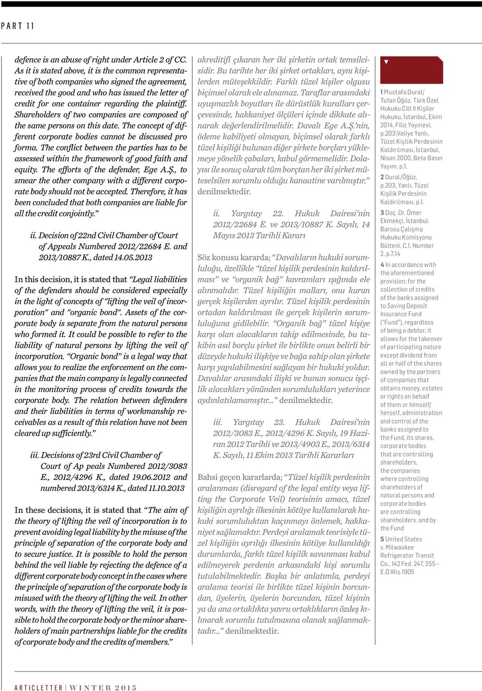 Shareholders of two companies are composed of the same persons on this date. The concept of different corporate bodies cannot be discussed pro forma.