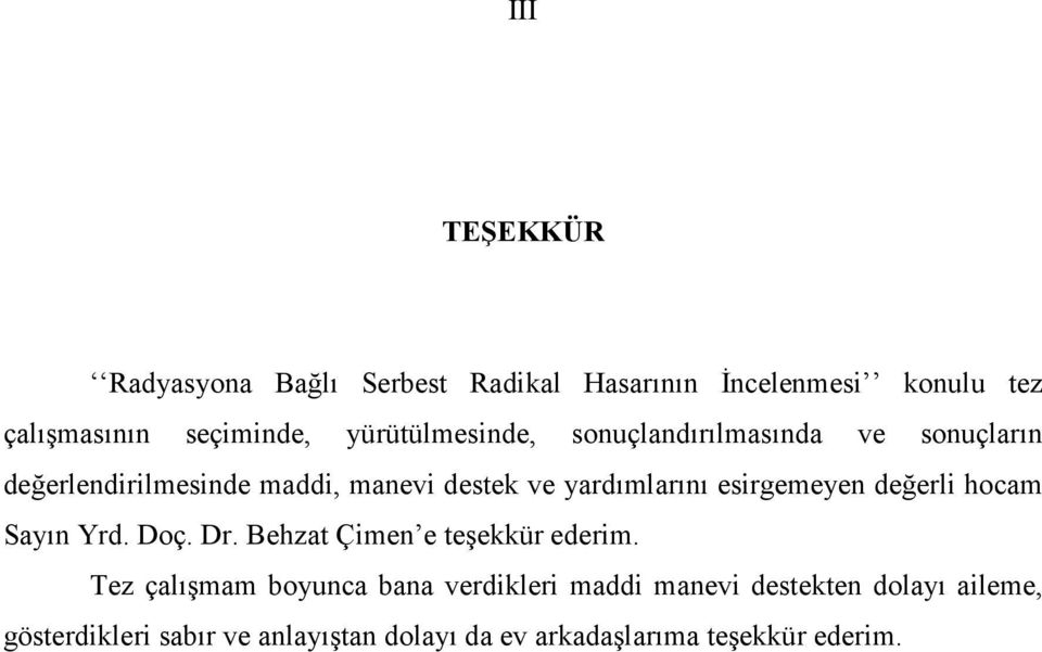 esirgemeyen değerli hocam Sayın Yrd. Doç. Dr. Behzat Çimen e teşekkür ederim.