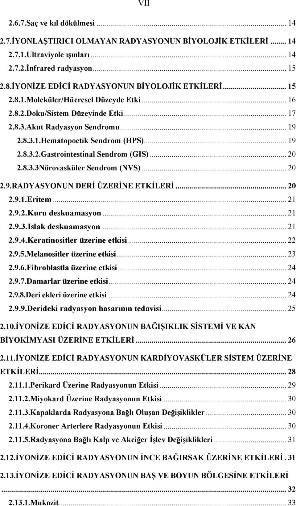 .. 19 2.8.3.2.Gastrointestinal Sendrom (GIS)... 20 2.8.3.3Nörovasküler Sendrom (NVS)... 20 2.9.RADYASYONUN DERİ ÜZERİNE ETKİLERİ... 20 2.9.1.Eritem... 21 2.9.2.Kuru deskuamasyon... 21 2.9.3.Islak deskuamasyon.