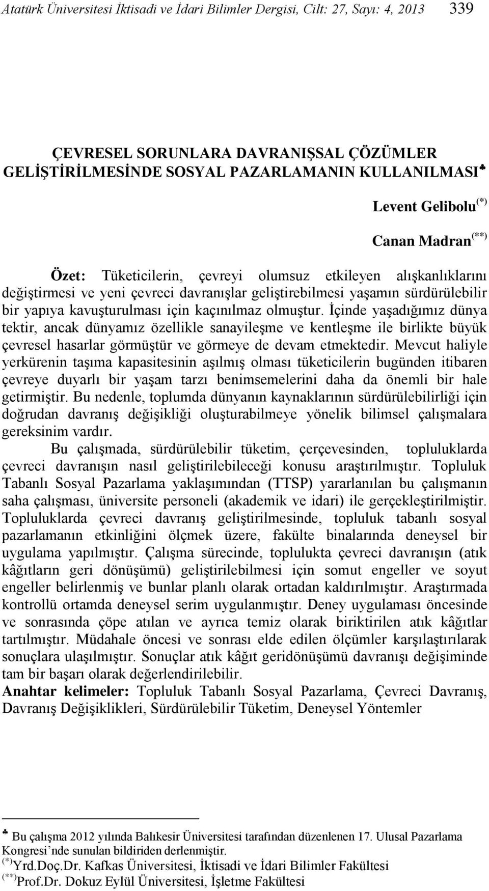 kaçınılmaz olmuştur. İçinde yaşadığımız dünya tektir, ancak dünyamız özellikle sanayileşme ve kentleşme ile birlikte büyük çevresel hasarlar görmüştür ve görmeye de devam etmektedir.