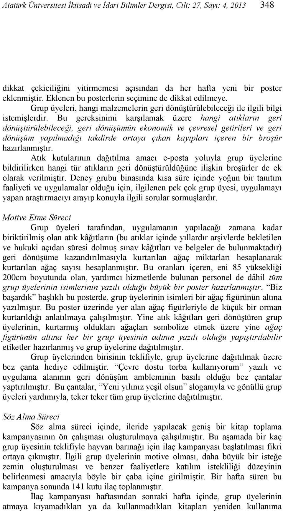 Bu gereksinimi karşılamak üzere hangi atıkların geri dönüştürülebileceği, geri dönüşümün ekonomik ve çevresel getirileri ve geri dönüşüm yapılmadığı takdirde ortaya çıkan kayıpları içeren bir broşür