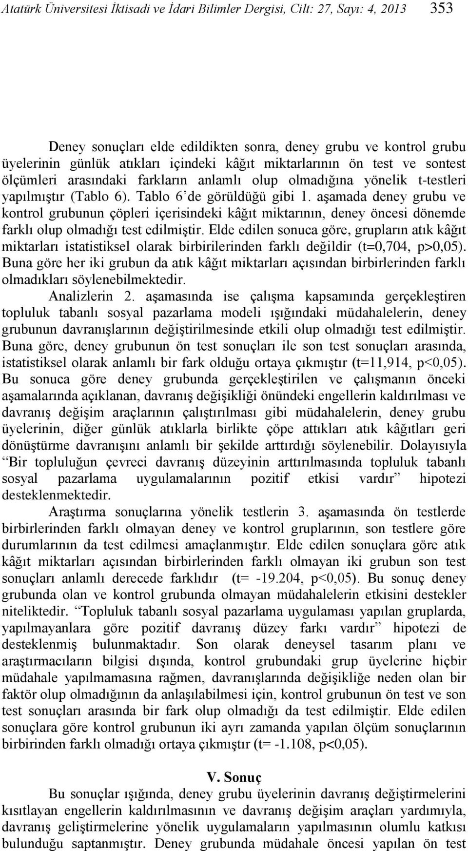 aşamada deney grubu ve kontrol grubunun çöpleri içerisindeki kâğıt miktarının, deney öncesi dönemde farklı olup olmadığı test edilmiştir.