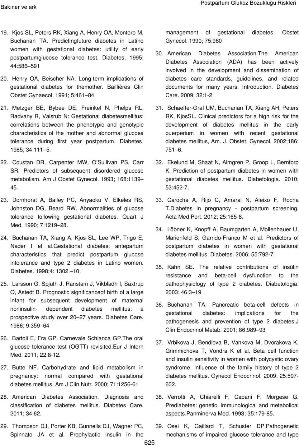 Long-term implications of gestational diabetes for themother. Baillières Clin Obstet Gynaecol. 1991; 5:461 84 21.