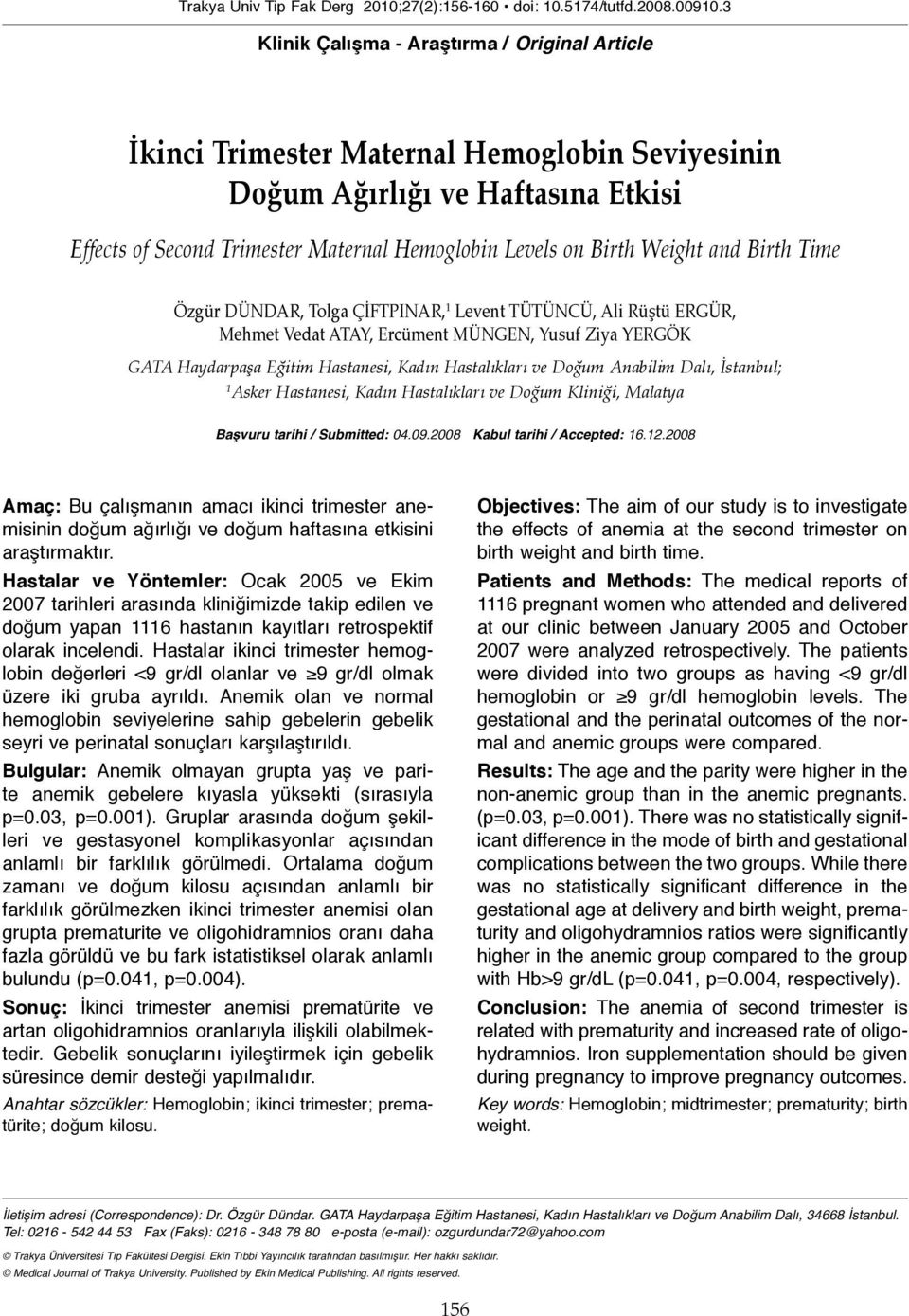 Weight and Birth Time Özgür DÜNDAR, Tolga ÇİFTPINAR, 1 Levent TÜTÜNCÜ, Ali Rüştü ERGÜR, Mehmet Vedat ATAY, Ercüment MÜNGEN, Yusuf Ziya YERGÖK GATA Haydarpaşa Eğitim Hastanesi, Kadın Hastalıkları ve