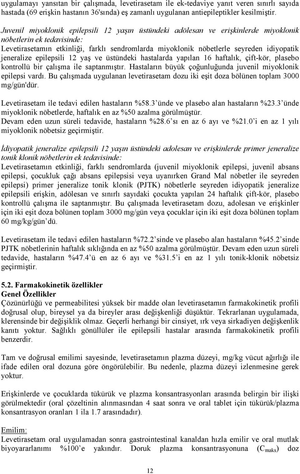 idiyopatik jeneralize epilepsili 12 yaş ve üstündeki hastalarda yapılan 16 haftalık, çift-kör, plasebo kontrollü bir çalışma ile saptanmıştır.