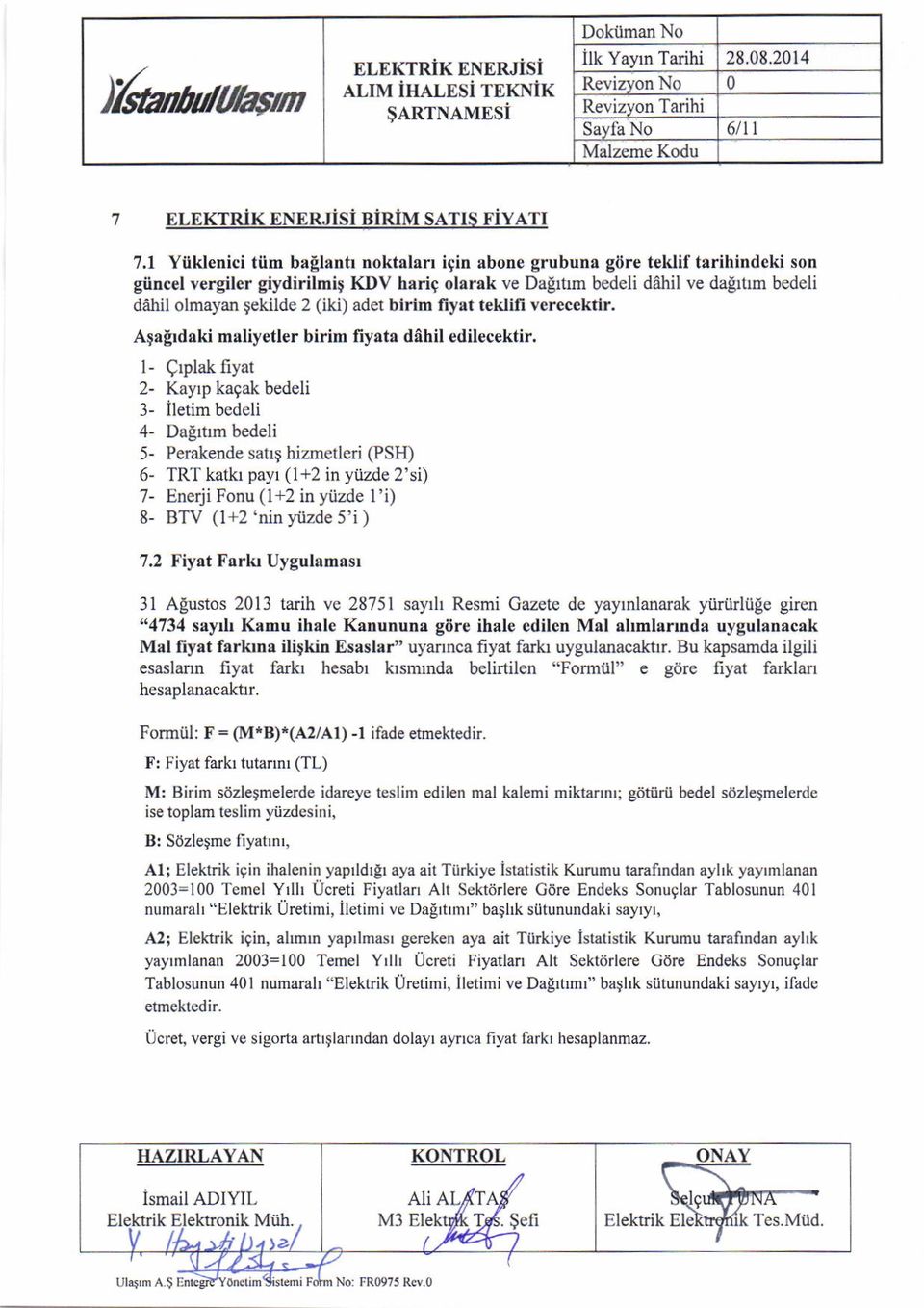 (iki) adet birim fiyat teklifi verecektir. A9alrdaki maliyetler birim liyata dahil edilecektir.