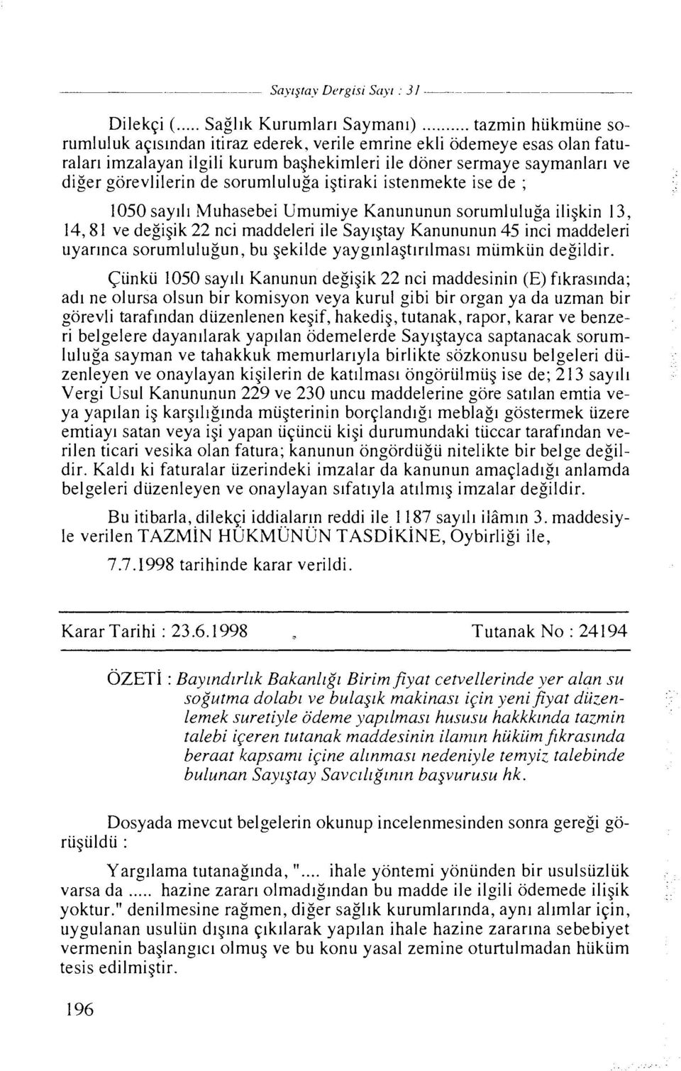 sorumlulu~a igtiraki istenmekte ise de ; 1050 say111 Muhasebei Umumiye Kanununun sorumluluga iligkin 13, 14,81 ve degigik 22 nci maddeleri ile Saylgtay Kanununun 45 inci maddeleri uyarlnca