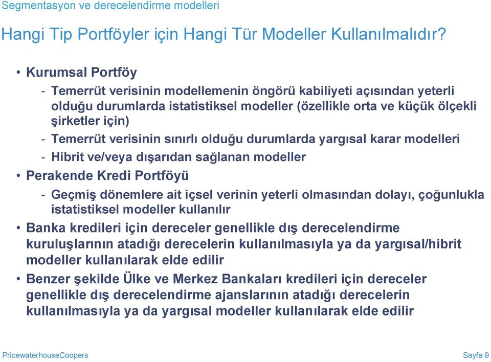 sınırlıolduğu durumlarda yargısal karar modelleri - Hibrit ve/veya dışarıdan sağlanan modeller Perakende Kredi Portföyü - Geçmişdönemlere ait içsel verinin yeterli olmasından dolayı, çoğunlukla