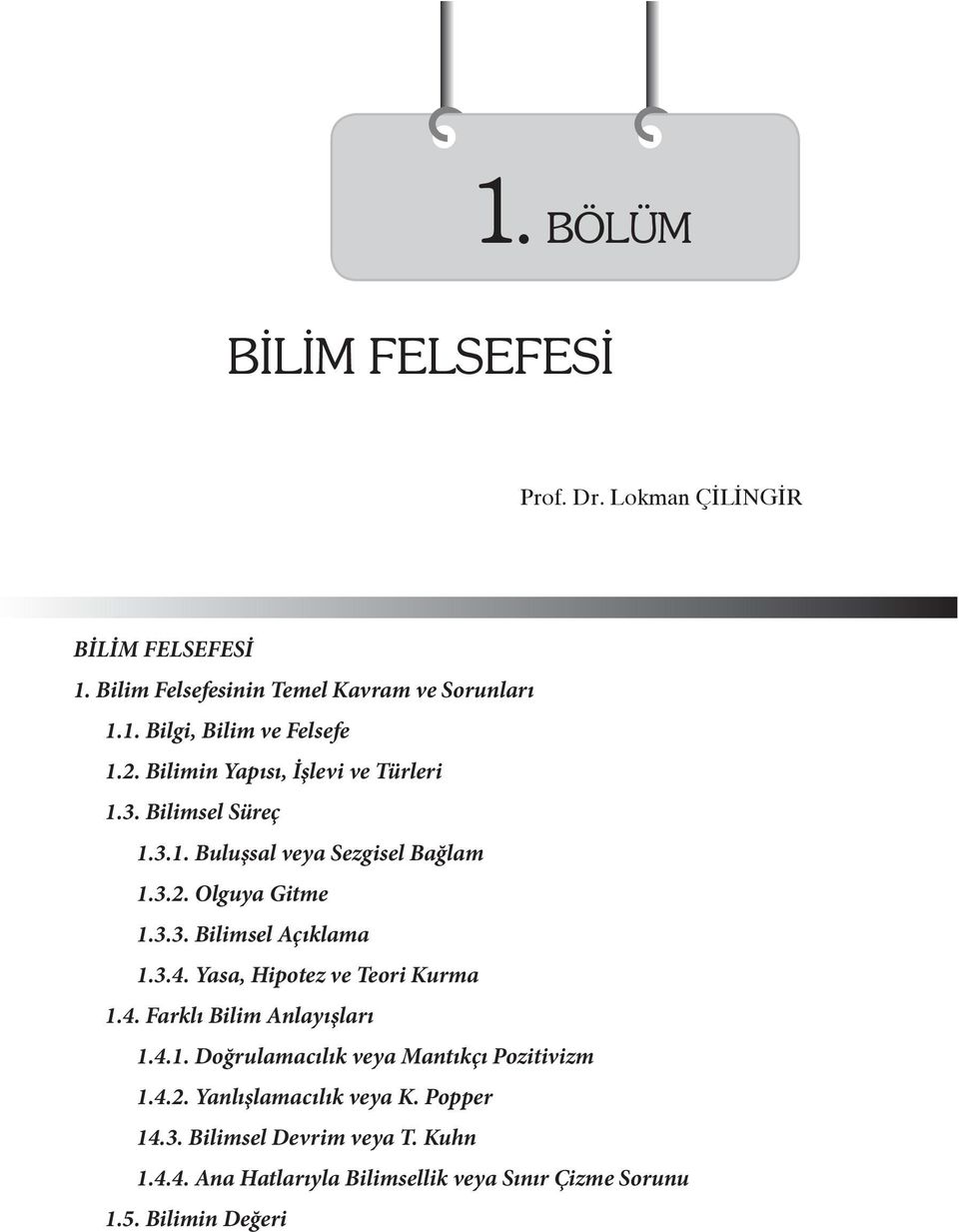 3.4. Yasa, Hipotez ve Teori Kurma 1.4. Farklı Bilim Anlayışları 1.4.1. Doğrulamacılık veya Mantıkçı Pozitivizm 1.4.2.