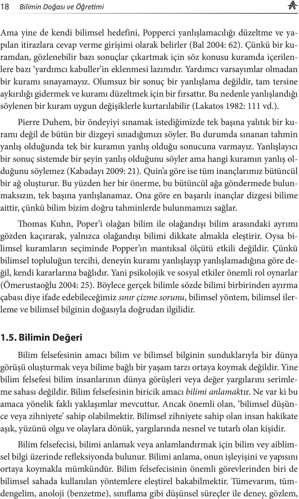 Olumsuz bir sonuç bir yanlışlama değildir, tam tersine aykırılığı gidermek ve kuramı düzeltmek için bir fırsattır.