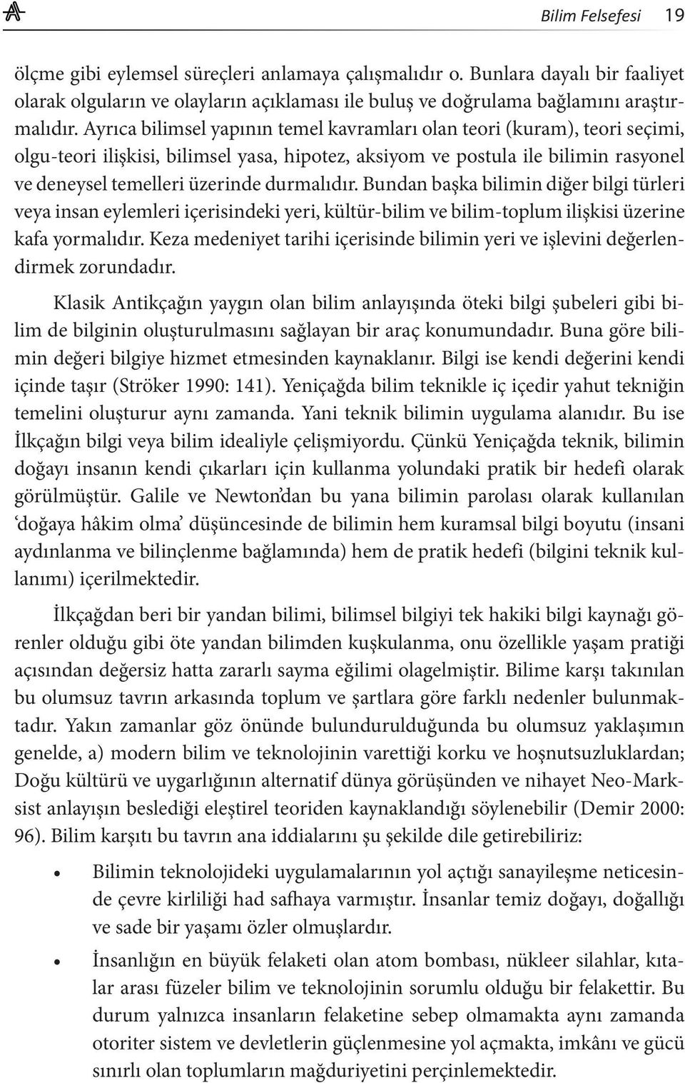 durmalıdır. Bundan başka bilimin diğer bilgi türleri veya insan eylemleri içerisindeki yeri, kültür-bilim ve bilim-toplum ilişkisi üzerine kafa yormalıdır.