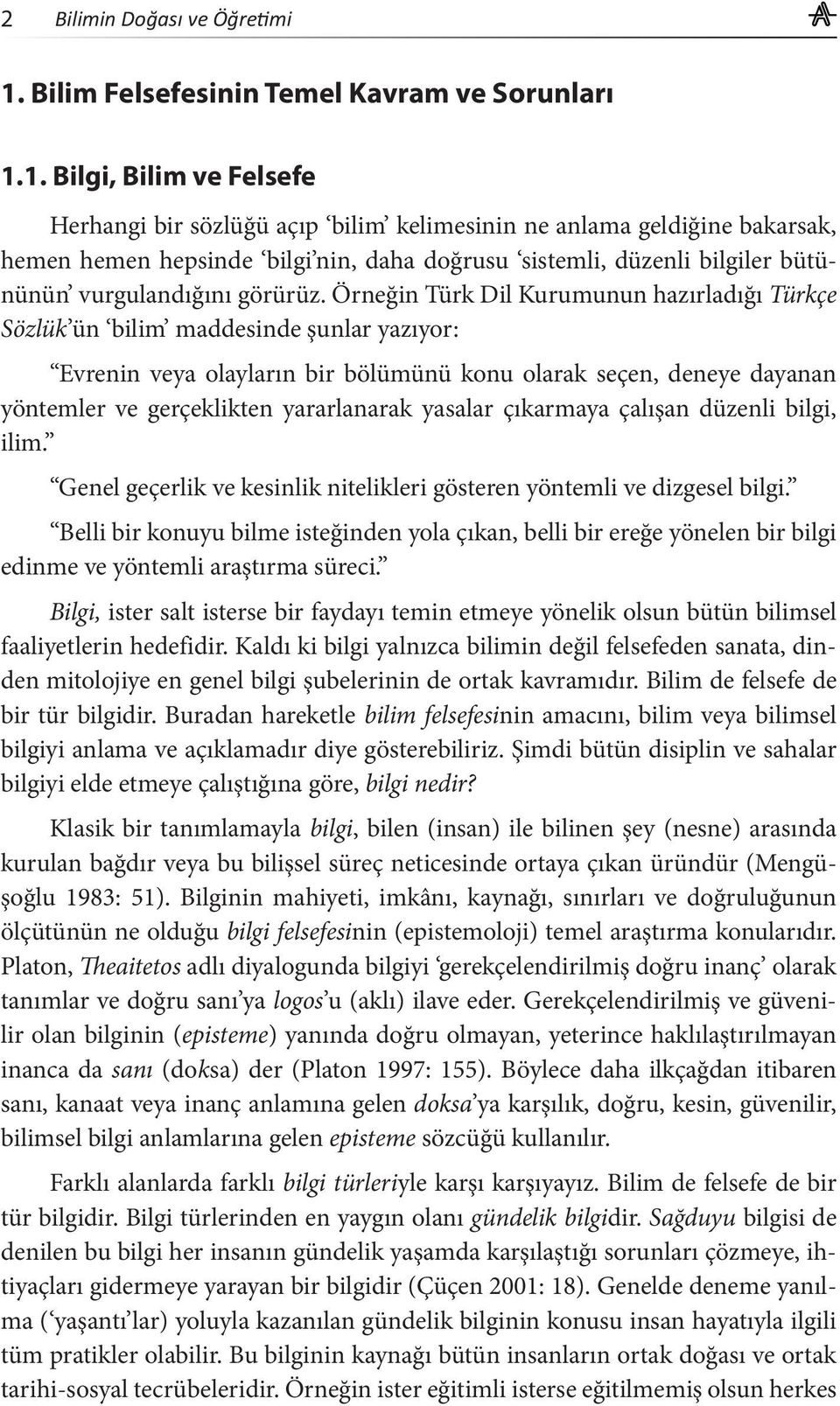 1. Bilgi, Bilim ve Felsefe Herhangi bir sözlüğü açıp bilim kelimesinin ne anlama geldiğine bakarsak, hemen hemen hepsinde bilgi nin, daha doğrusu sistemli, düzenli bilgiler bütününün vurgulandığını