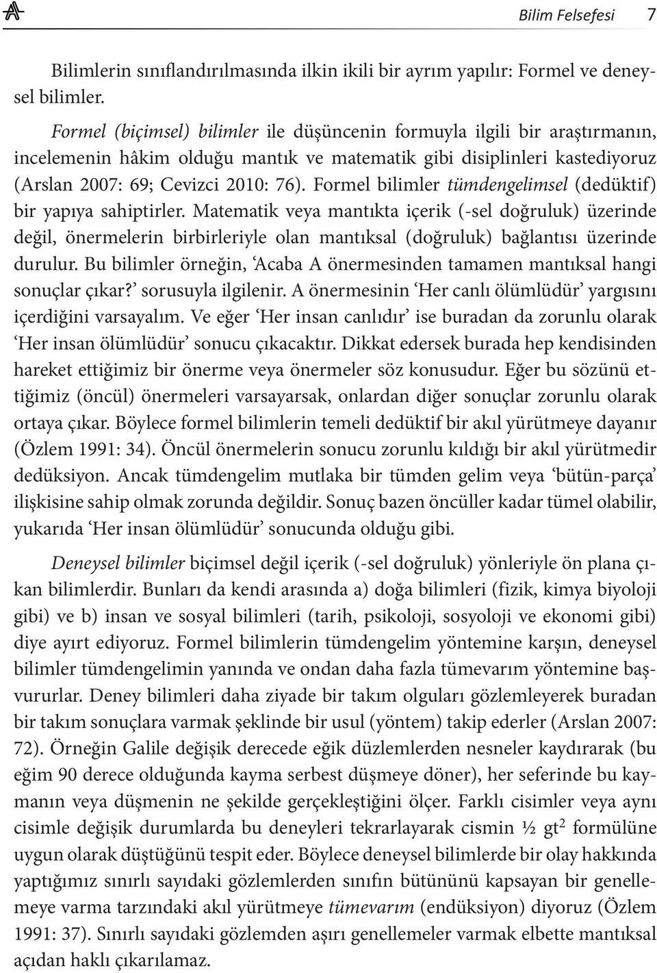 Formel bilimler tümdengelimsel (dedüktif) bir yapıya sahiptirler.