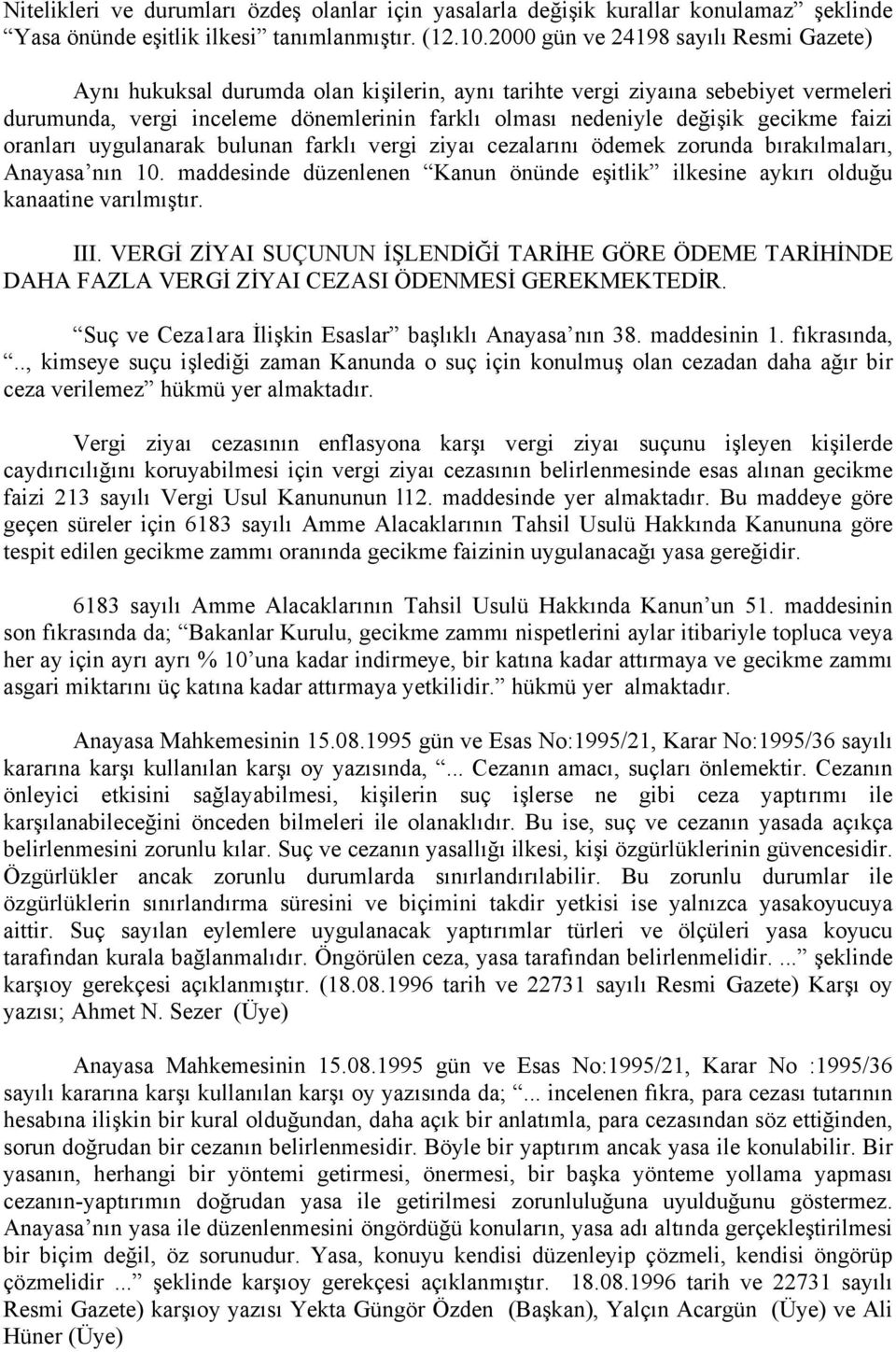 gecikme faizi oranları uygulanarak bulunan farklı vergi ziyaı cezalarını ödemek zorunda bırakılmaları, Anayasa nın 10.